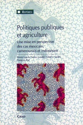 POLITIQUES PUBLIQUES ET AGRICULTURE. UNE MISE EN PERSPECTIVEDES CAS MEXICAIN, CAMEROUNAIS ET INDONES