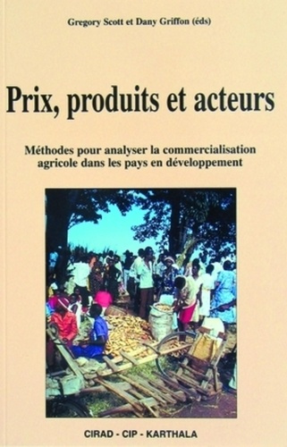 PRIX, PRODUITS ET ACTEURS. METHODES POUR ANALYSER LA COMMERCIALISATION AGRICOLE DANS LES PAYS EN DEV