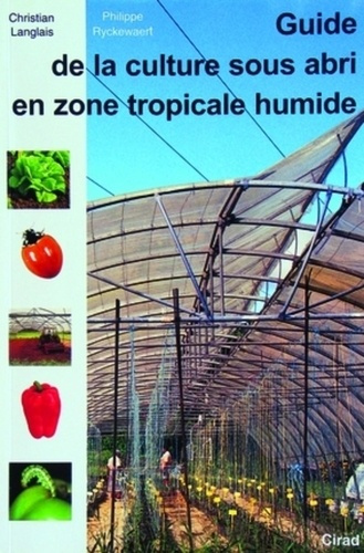 GUIDE DE LA CULTURE SOUS ABRI EN ZONE TROPICALE HUMIDE
