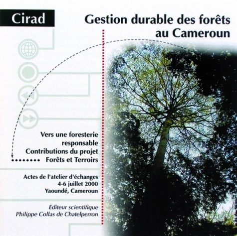 GESTION DURABLE DES FORETS AU CAMEROUN. VERS UNE FORESTERIE RESPONSABLE. CONTRIBUTIONS DU PROJET FOR