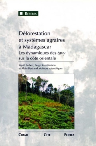 DEFORESTATION ET SYSTEMES AGRAIRES A MADAGASCAR. LES DYNAMIQUES DES TAVY SUR LA COTE ORIENTALE