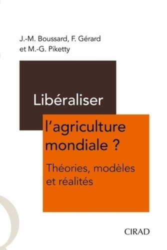 LIBERALISER L'AGRICULTURE MONDIALE ? - THEORIES, MODELES ET REALITES
