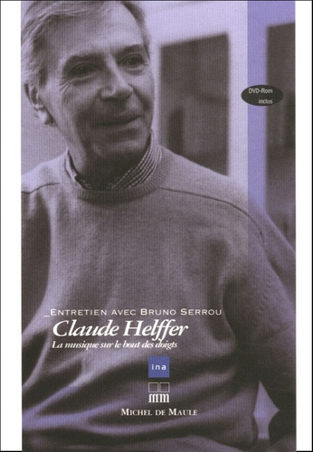 Claude Helffer. La musique sur le bout des doigts, avec 1 DVD