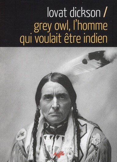 Grey Owl, l'homme qui voulait être indien