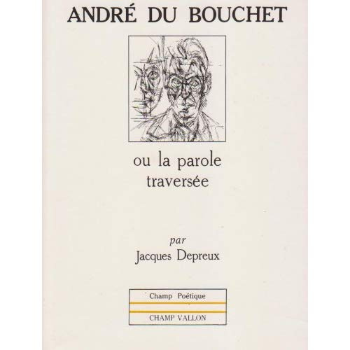 Andre du bouchet ou la parole traversee