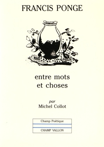 Francis Ponge : entre mots et choses