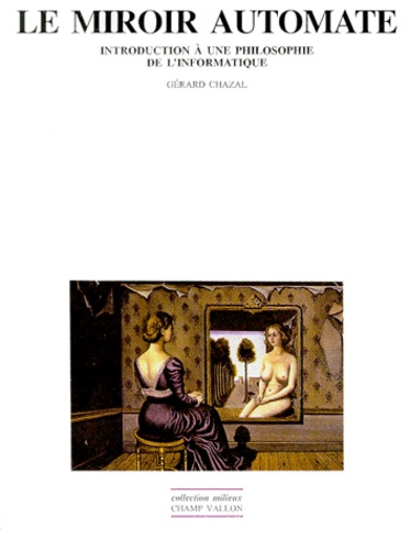 LE MIROIR AUTOMATE. Introduction à une philosophie de l'informatique