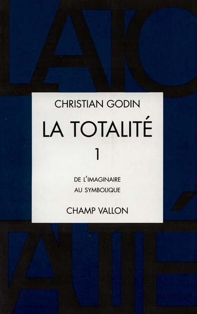LA TOTALITE. Volume 1, de l'imaginaire au symbolique