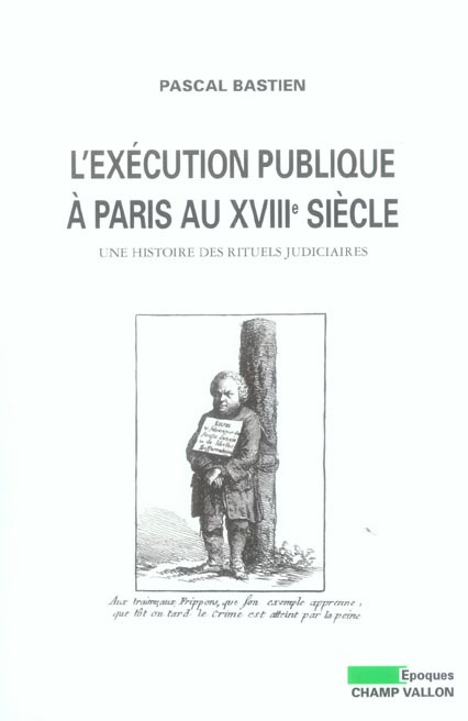 L'exécution publique à Paris au XVIIIe siècle. Une histoire des rituels judiciaires