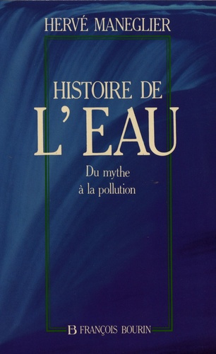 Histoire de l'eau. Du mythe à la pollution