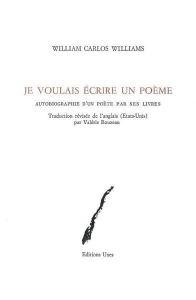 Je voulais écrire un poème. Autobiographie d'un poète par ses livres