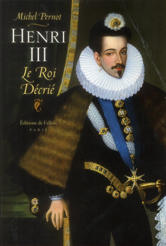 Henri III. Le roi décrié