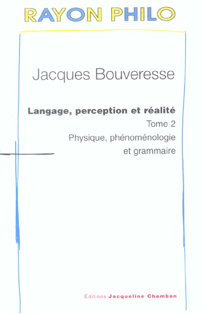 Langage, perception et réalité. Tome 2 : Physique, phénoménologie et grammaire