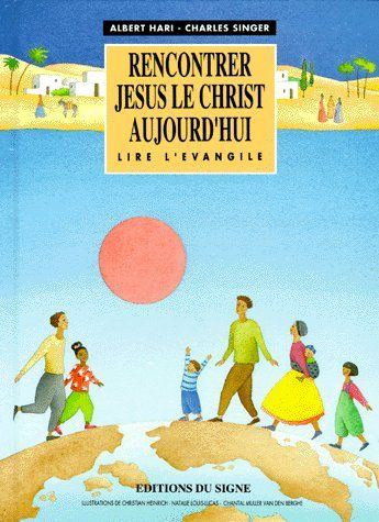 RENCONTRER JESUS LE CHRIST AUJOURD'HUI. Lire l'Evangile