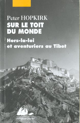 Sur le toit du monde. Hors-la-loi et aventuriers au Tibet