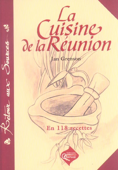 La cuisine de la Réunion. 118 Recettes traditionnelles