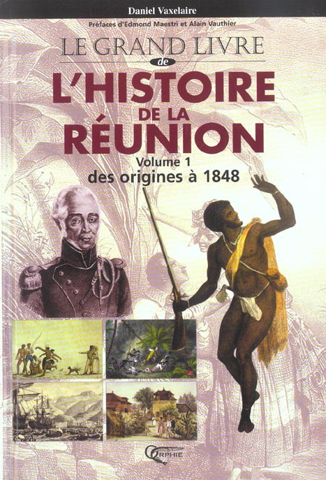 Le grand livre de l'histoire de la Réunion. Tome 1, Des origines à nos jours