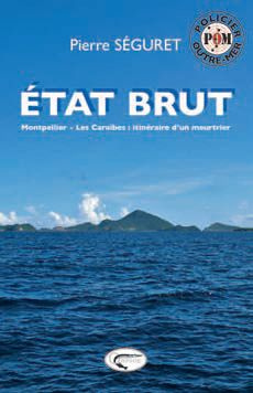 Etat brut. Montpellier - Les Caraïbes : itinéraire d'un meurtrier