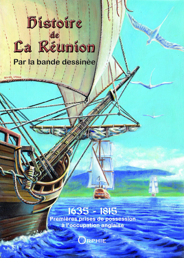 Histoire de la Réunion par la Bande Dessinée Tome 1 : 1635-1815. Premières prises de possession à l'