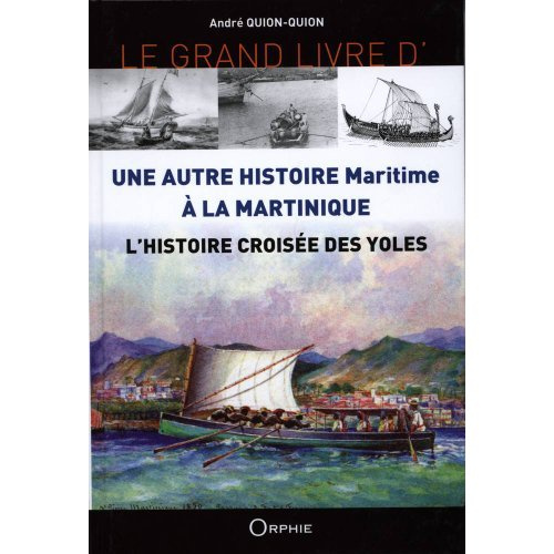 Le grand livre de l'histoire croisée des yoles. Une autre histoire maritime à la Martinique