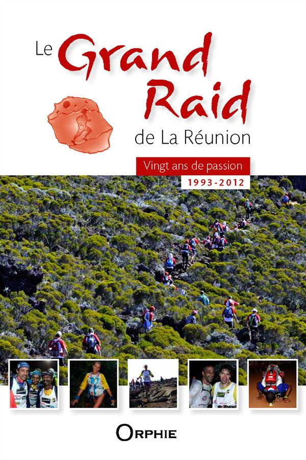 Le Grand Raid de la Réunion. Vingt ans de passion (1993-2012)