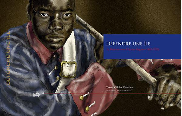 Défendre une île. La Réunion sous l'Ancien Régime (1665-1789)