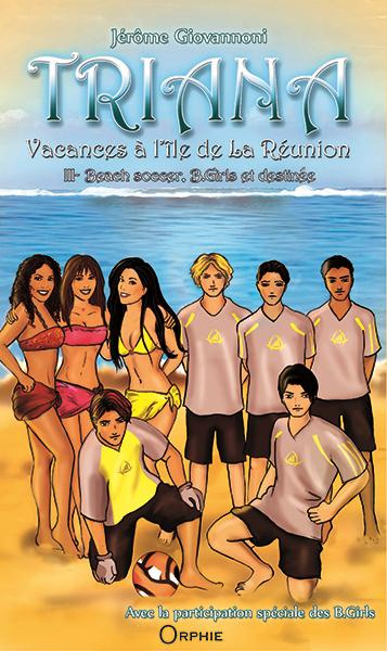 Triana, vacances à l'île de La Réunion Tome 3 : Beach soccer, B. Girls et destinée