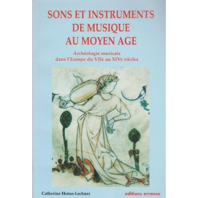 Sons et instruments de musique au Moyen âge. Archéologie musicale dans l'Europe du VIIe au XIVe sièc
