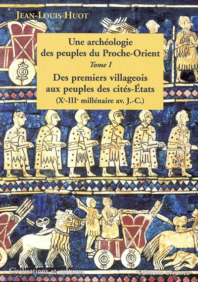 Une archéologie des peuples du Proche-Orient. Tome 1, Des premiers villageois aux peuples des cités-