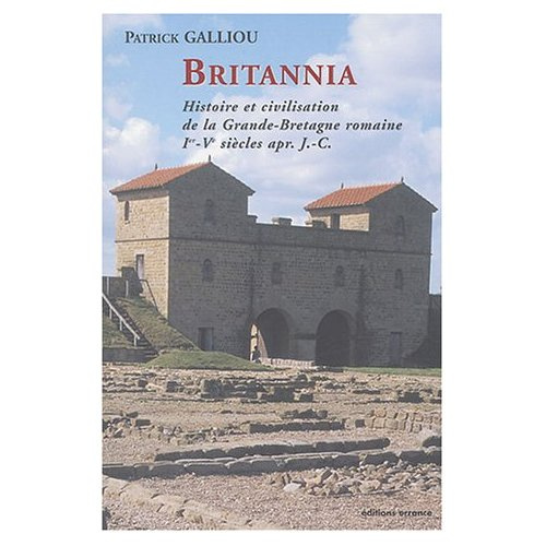 Britannia. Histoire et civilisation de la Grande-Bretagne romaine (Ier-Ve siècles après J.-C.)