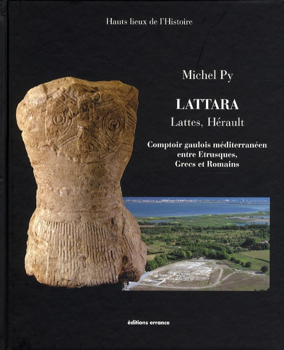 Lattara. Comptoir gaulois méditerranéen entre Etrusques, Grecs et Romains - Lattes, Hérault