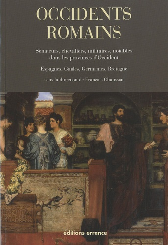 Occidents romains. Sénateurs, chevaliers, militaires, notables dans les provinces d'Occident (Espagn