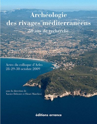 Archéologie des rivages méditerranéens : 50 ans de recherche. Actes du colloque d'Arles (Bouches-du-