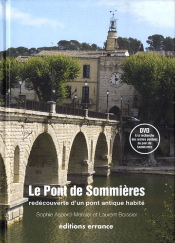 Le Pont de Sommières. Redécouverte d'un pont antique habité, avec 1 DVD