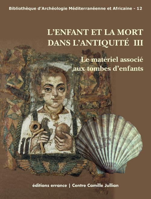 L?Enfant et la mort dans l?Antiquité. Volume 3, Le matériel associé aux tombes d'enfants