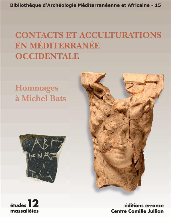 Contacts et acculturations en Méditerranée occidentale. Hommages à Michel Bats