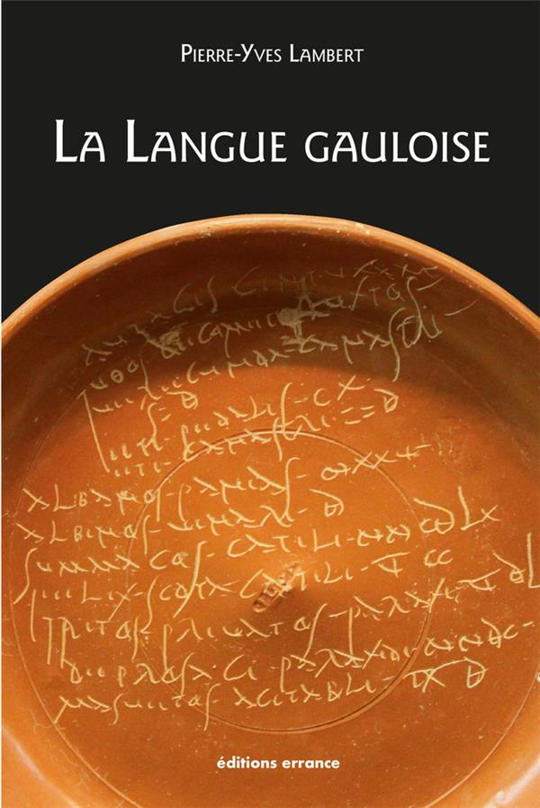 La langue gauloise. Description linguistique, commentaire d'inscriptions choisies, Edition revue et