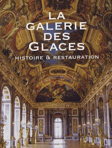 La galerie des Glaces. Histoire et restauration