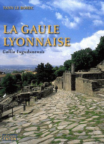 La province romaine Gaule lyonnaise (Gallia Lugudunensis). Du Lyonnais au Finistère