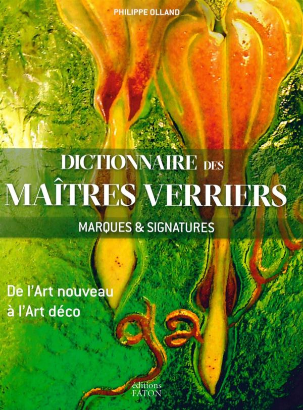 Dictionnaire des maîtres verriers. Marques & signatures, de l'Art nouveau à l'Art déco