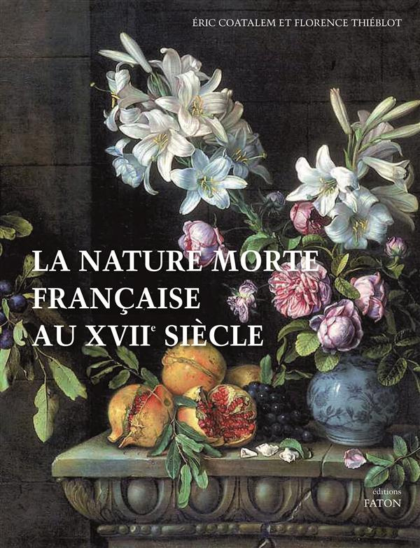 La nature morte française au XVIIe siècle. Edition bilingue français-anglais