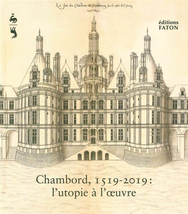 Chambord, 1519-2019 : l'utopie à l'oeuvre. Edition bilingue français-anglais