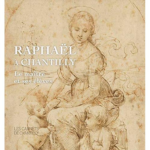 Raphaël à Chantilly. Le maître et ses élèves