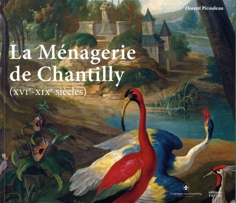 La Ménagerie de Chantilly (XVIe-XIXe siècles). 1e édition