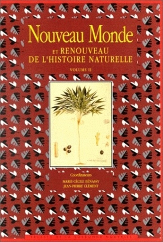 Nouveau Monde et renouveau de l'histoire naturelle. Tome 2