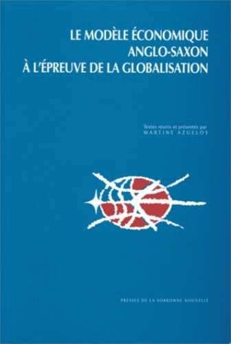 Le modèle économique anglo-saxon à l'épreuve de la globalisation. Actes du colloque international