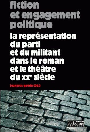Fiction et engagement politique. La représentation du parti et du militant dans le roman et le théât