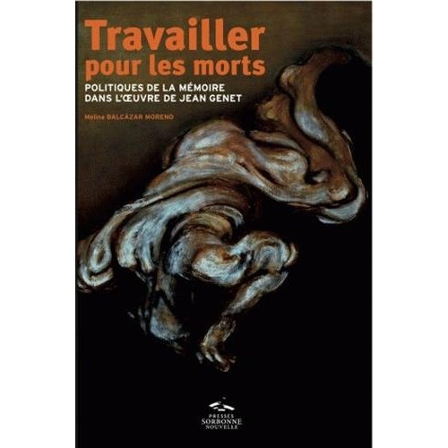Travailler pour les morts. Politiques de la mémoire dans l'oeuvre de Jean Genet