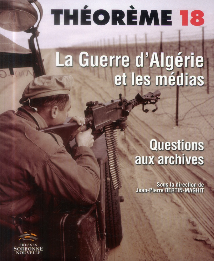 La Guerre d'Algérie et les médias. Questions aux archives, avec 1 DVD