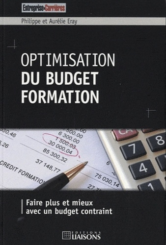Optimisation du budget formation. Faire plus et mieux avec un budget contraint